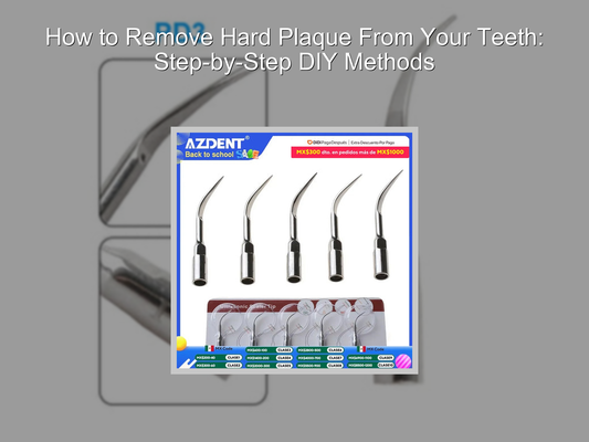 How to Remove Hard Plaque From Your Teeth: Step-by-Step DIY Methods