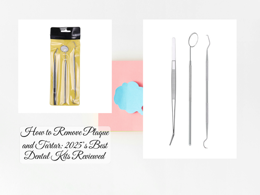 How to Remove Plaque and Tartar: 2025’s Best Dental Kits Reviewed
