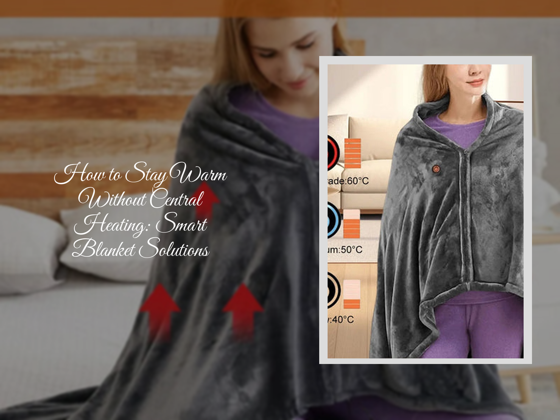 How to Stay Warm Without Central Heating: Smart Blanket Solutions