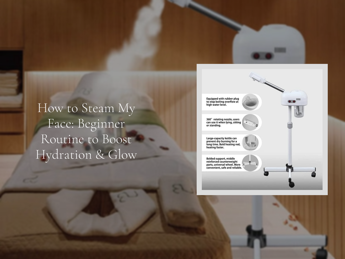 How to Steam My Face: Beginner Routine to Boost Hydration & Glow
