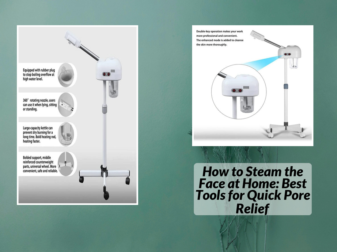 How to Steam the Face at Home: Best Tools for Quick Pore Relief