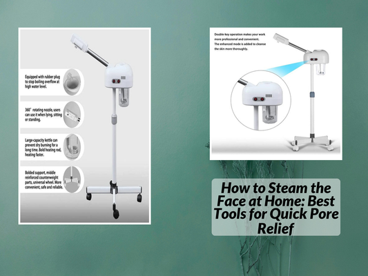 How to Steam the Face at Home: Best Tools for Quick Pore Relief