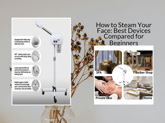 How to Steam Your Face: Best Devices Compared for Beginners