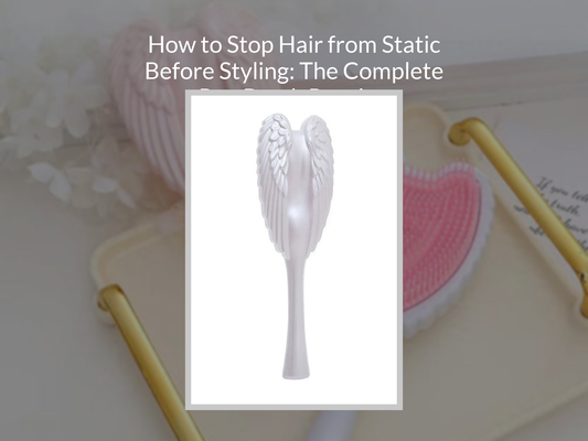 How to Stop Hair from Static Before Styling: The Complete Pre-Brush Routine