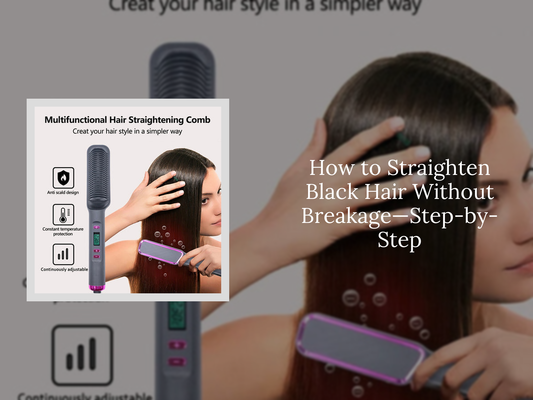How to Straighten Black Hair Without Breakage—Step-by-Step