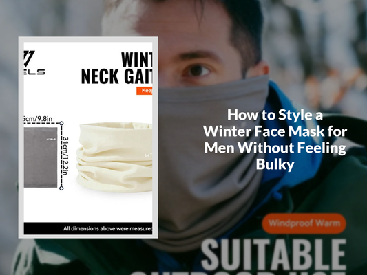 How to Style a Winter Face Mask for Men Without Feeling Bulky