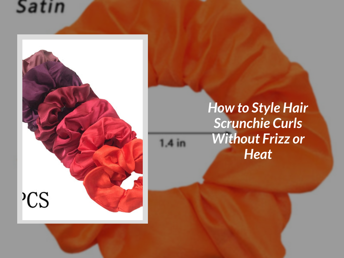 How to Style Hair Scrunchie Curls Without Frizz or Heat