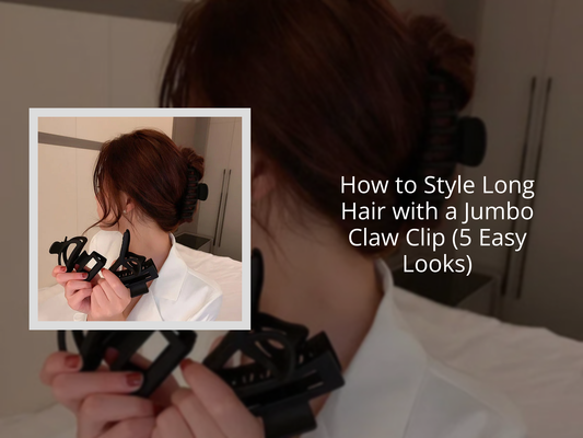 How to Style Long Hair with a Jumbo Claw Clip (5 Easy Looks)