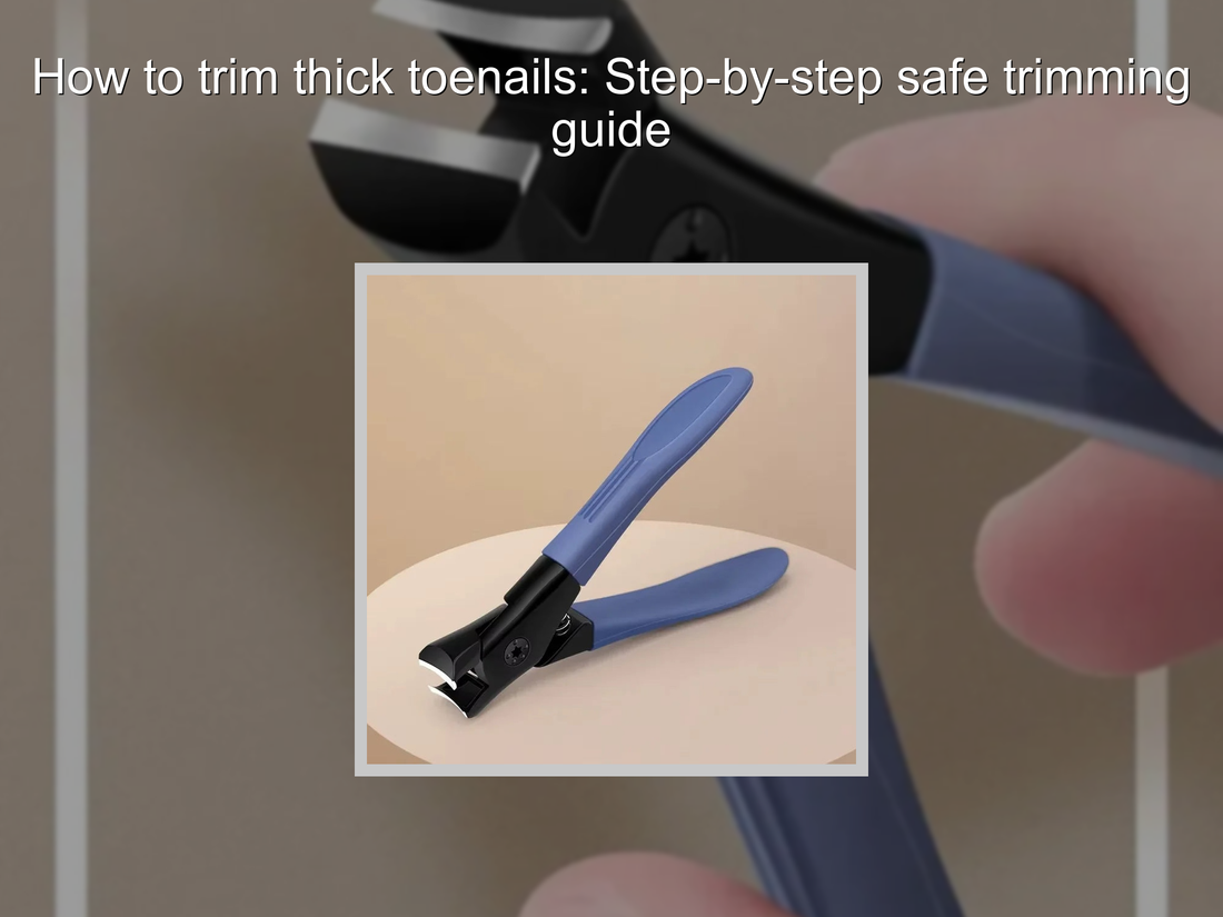 How to trim thick toenails: Step-by-step safe trimming guide