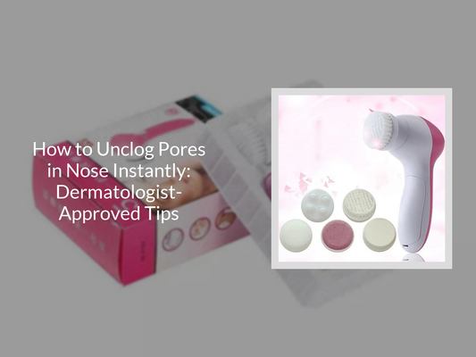 How to Unclog Pores in Nose Instantly: Dermatologist-Approved Tips