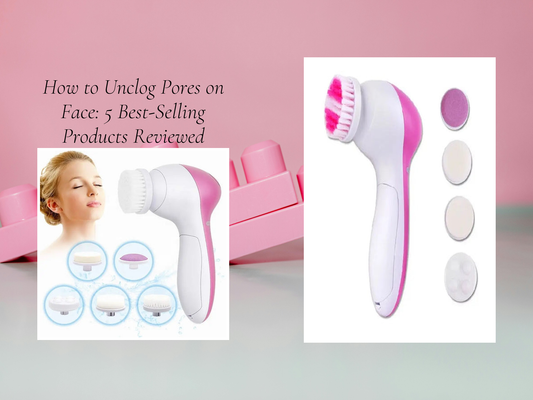 How to Unclog Pores on Face: 5 Best-Selling Products Reviewed