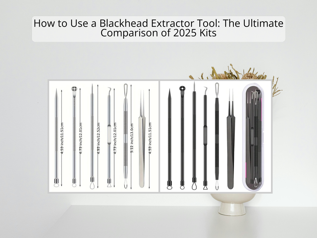 How to Use a Blackhead Extractor Tool: The Ultimate Comparison of 2025 Kits