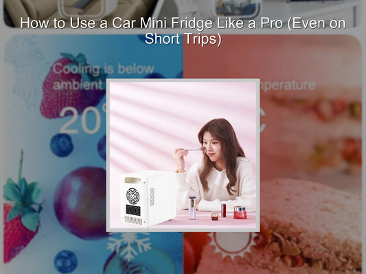 How to Use a Car Mini Fridge Like a Pro (Even on Short Trips)