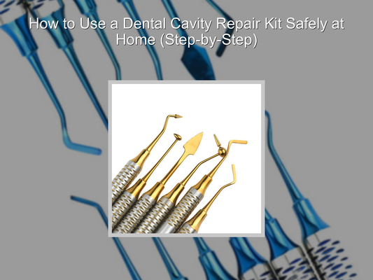 How to Use a Dental Cavity Repair Kit Safely at Home (Step-by-Step)