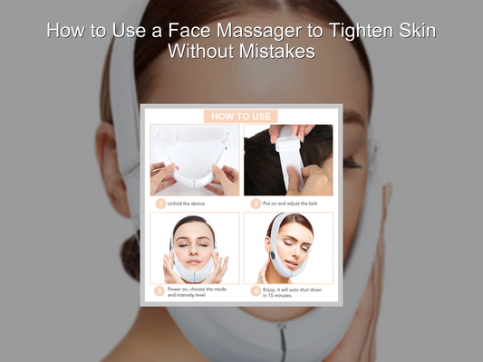 How to Use a Face Massager to Tighten Skin Without Mistakes