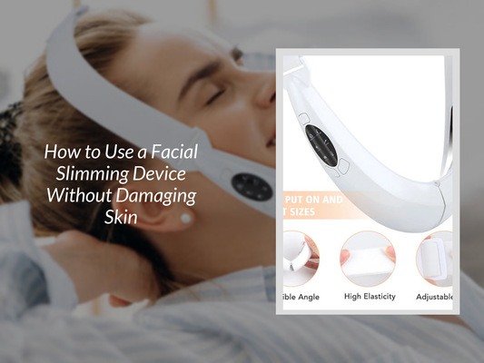 How to Use a Facial Slimming Device Without Damaging Skin