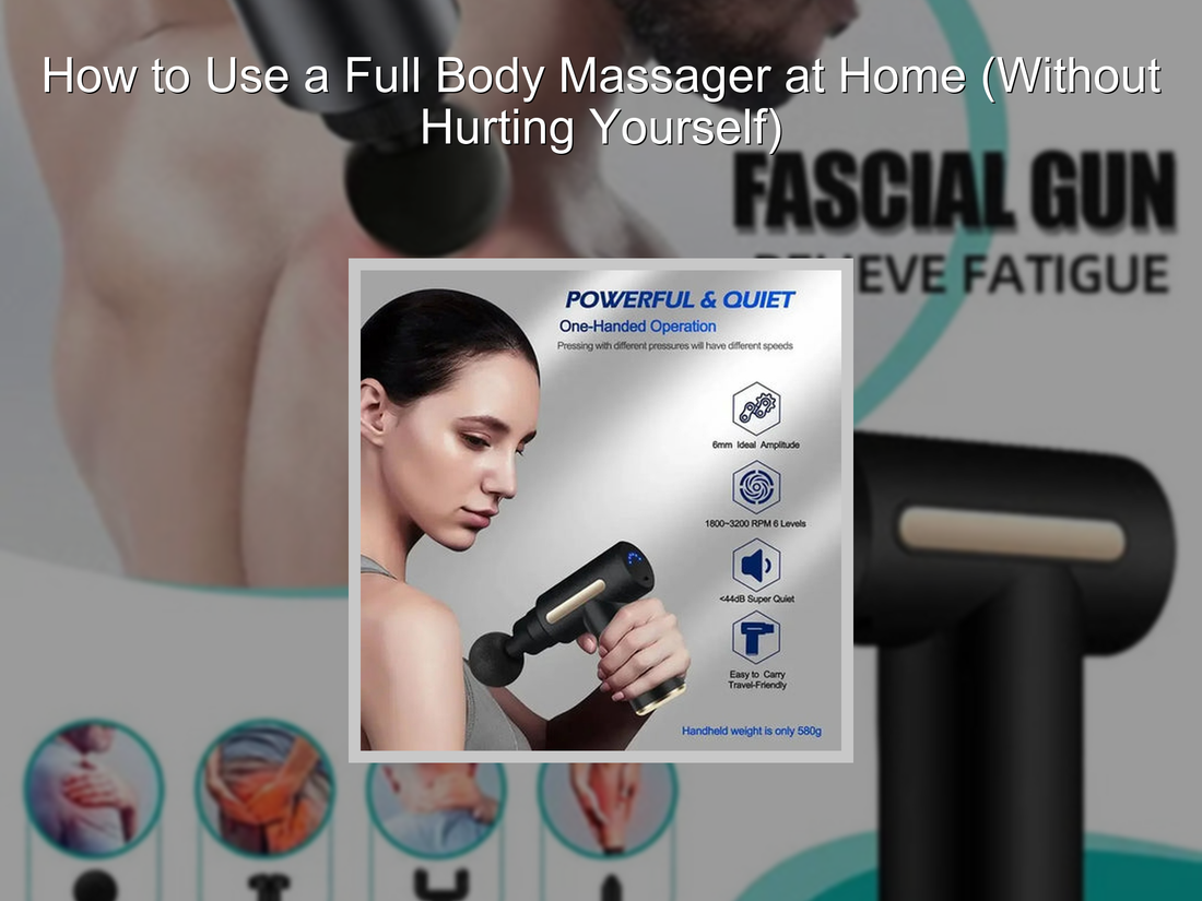 How to Use a Full Body Massager at Home (Without Hurting Yourself)