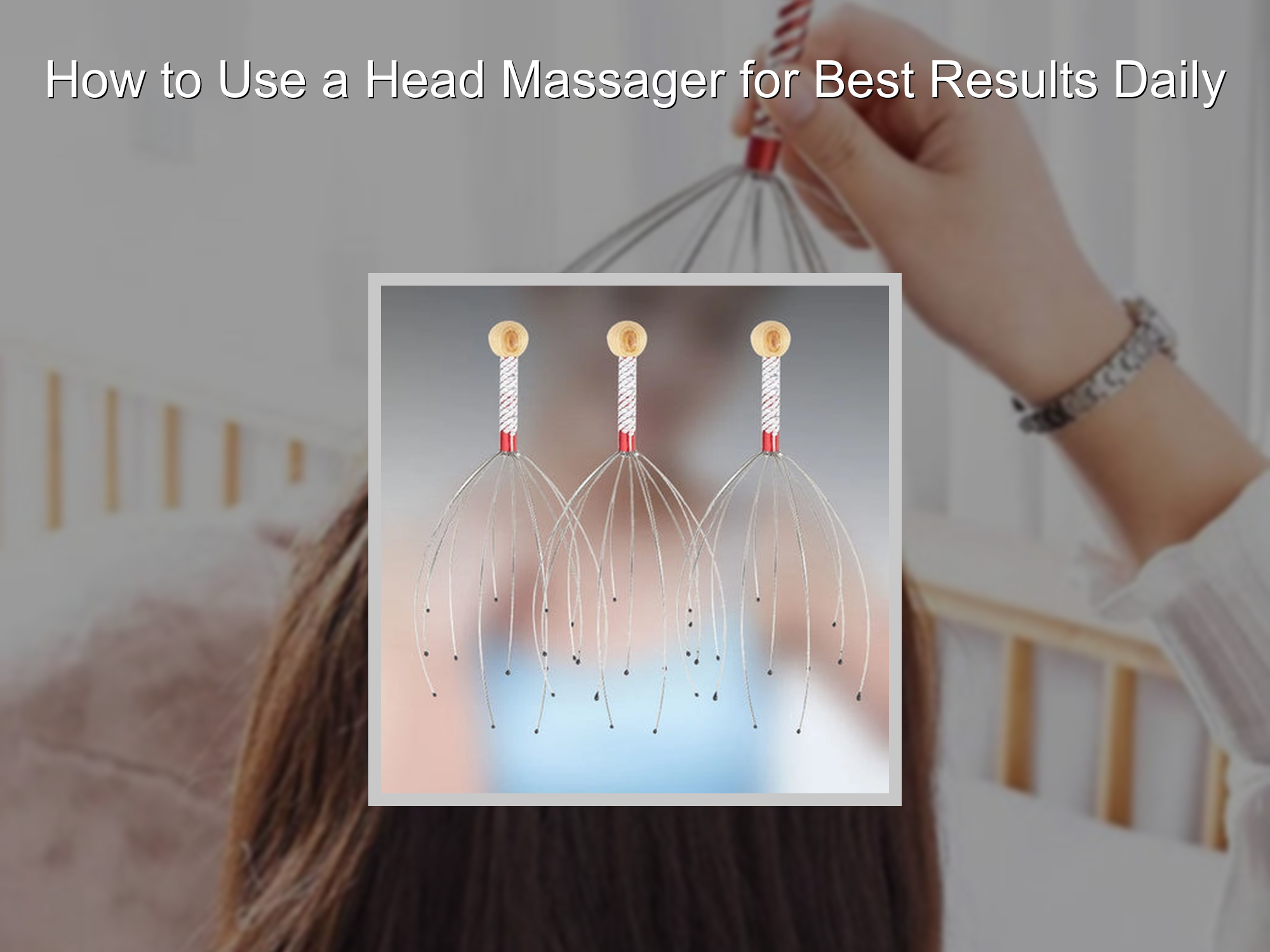 Using Head Massager How to Use a Head Massager for Best Results Daily – KentDO™ Healthy ...