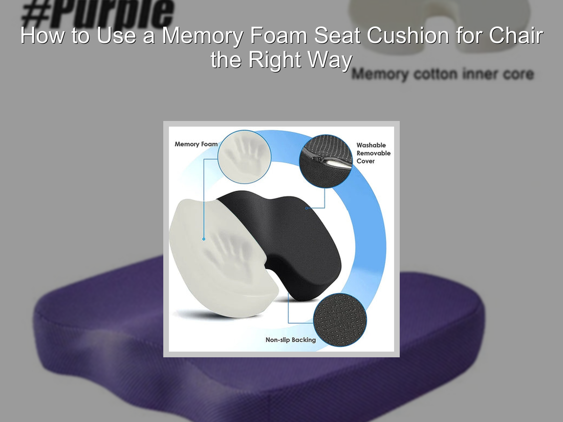 How to Use a Memory Foam Seat Cushion for Chair the Right Way