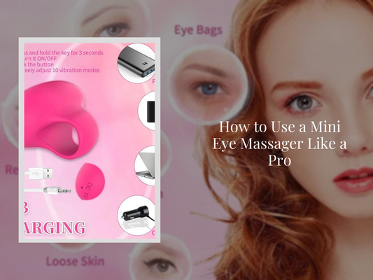 How to Use a Mini Eye Massager Like a Pro