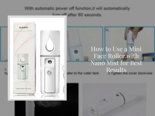 How to Use a Mini Face Roller with Nano Mist for Best Results