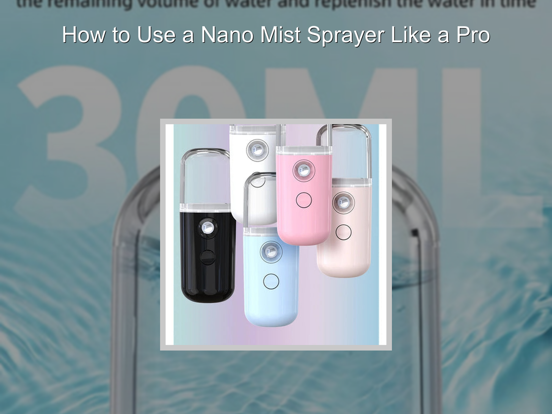 How to Use a Nano Mist Sprayer Like a Pro