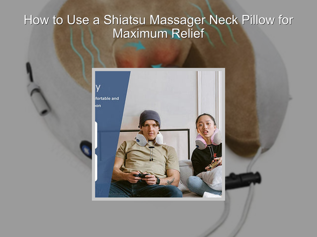 How to Use a Shiatsu Massager Neck Pillow for Maximum Relief