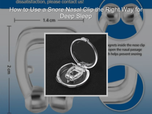 How to Use a Snore Nasal Clip the Right Way for Deep Sleep