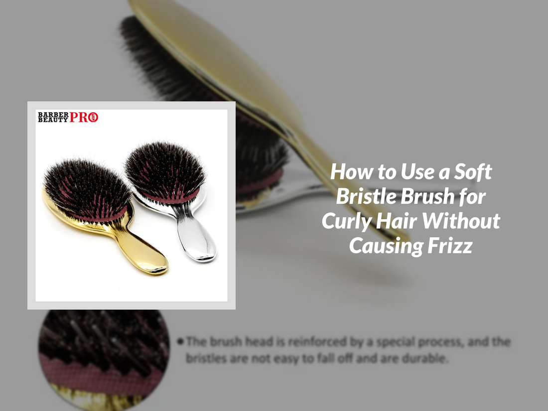 How to Use a Soft Bristle Brush for Curly Hair Without Causing Frizz