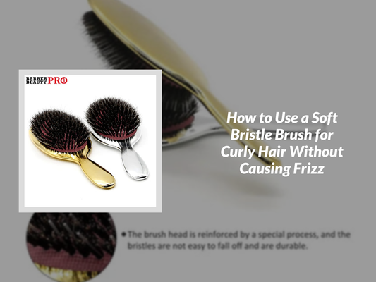 How to Use a Soft Bristle Brush for Curly Hair Without Causing Frizz