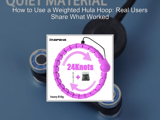 How to Use a Weighted Hula Hoop: Real Users Share What Worked