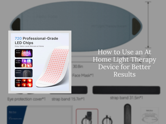How to Use an At Home Light Therapy Device for Better Results