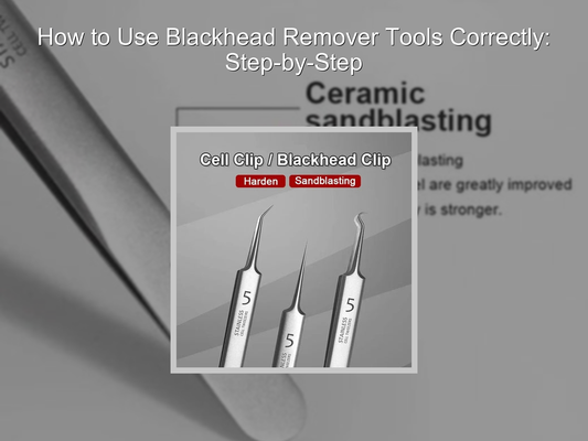 How to Use Blackhead Remover Tools Correctly: Step-by-Step