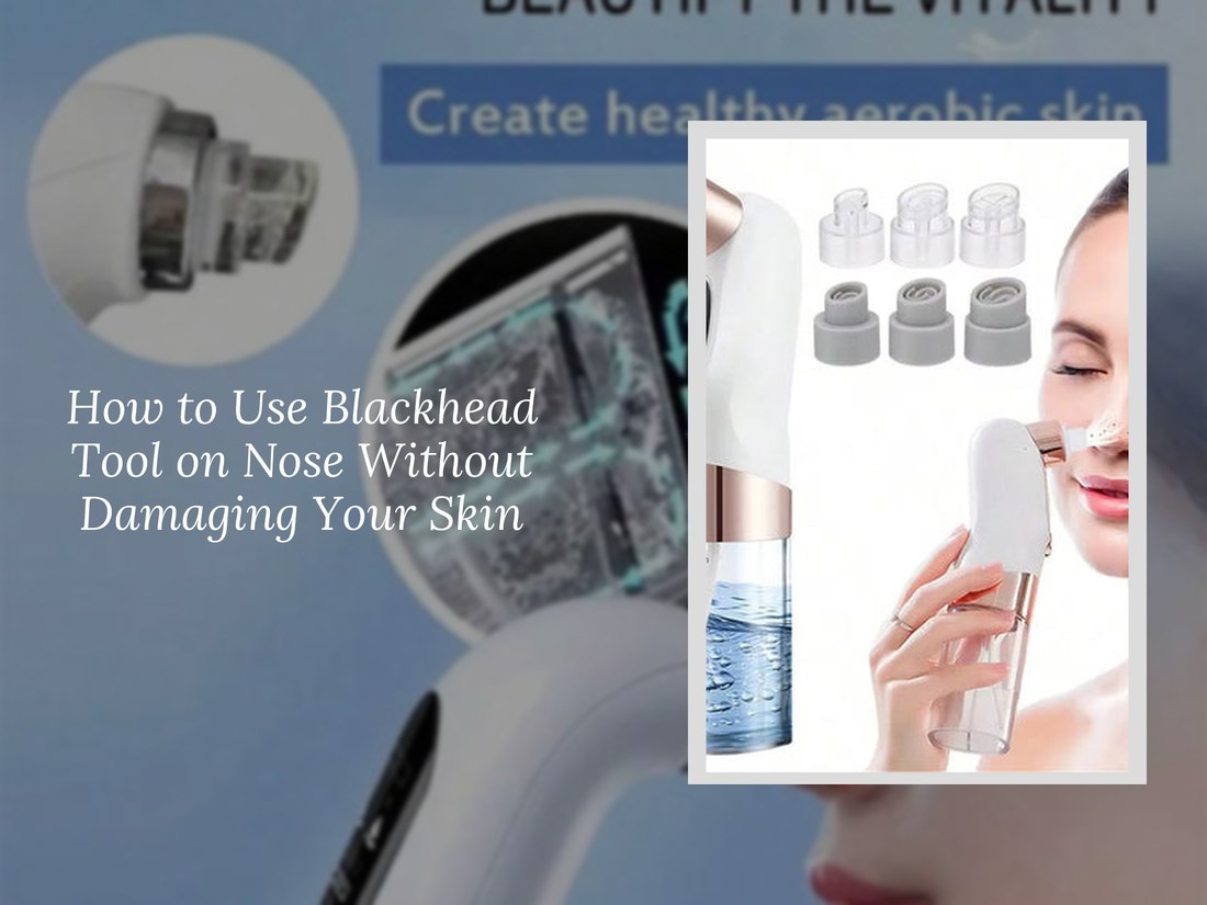 How to Use Blackhead Tool on Nose Without Damaging Your Skin