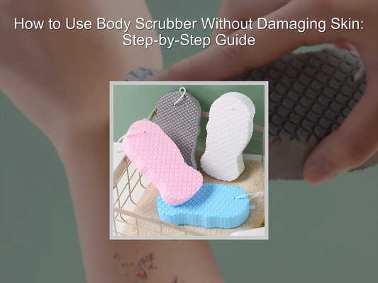 How to Use Body Scrubber Without Damaging Skin: Step-by-Step Guide