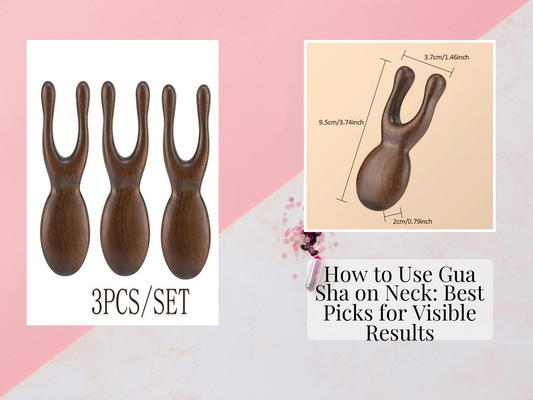 How to Use Gua Sha on Neck: Best Picks for Visible Results