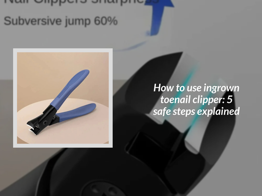 How to use ingrown toenail clipper: 5 safe steps explained