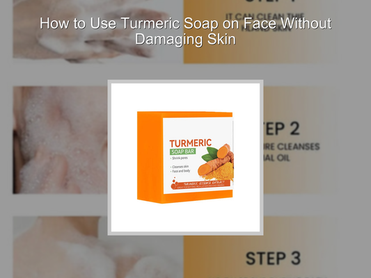 How to Use Turmeric Soap on Face Without Damaging Skin