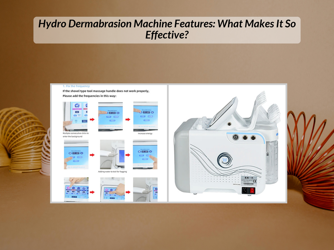 Hydro Dermabrasion Machine Features: What Makes It So Effective?