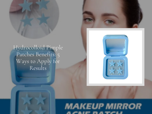 Hydrocolloid Pimple Patches Benefits: 5 Ways to Apply for Results