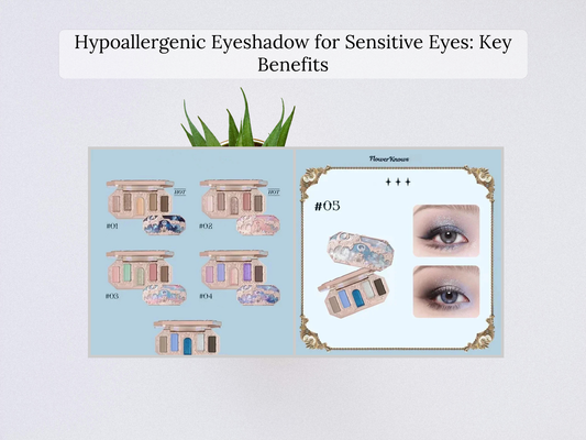 Hypoallergenic Eyeshadow for Sensitive Eyes: Key Benefits