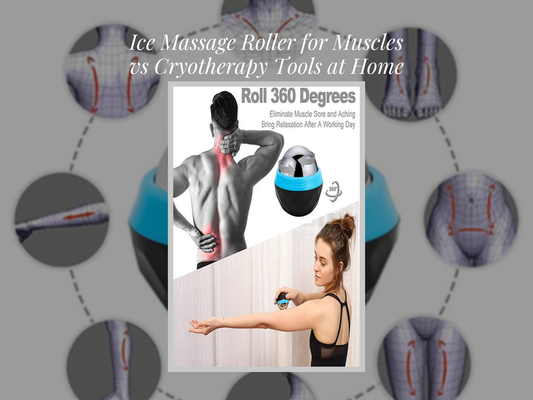 Ice Massage Roller for Muscles vs Cryotherapy Tools at Home