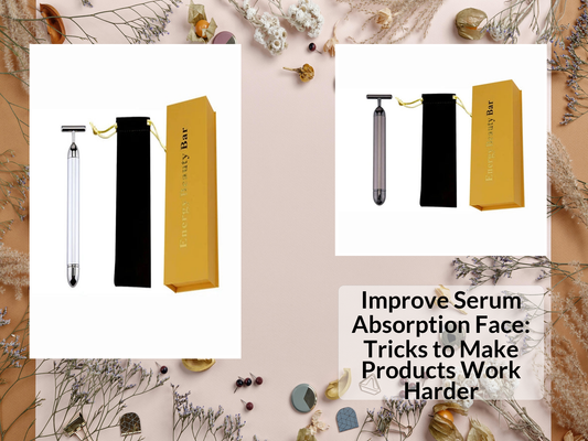 Improve Serum Absorption Face: Tricks to Make Products Work Harder