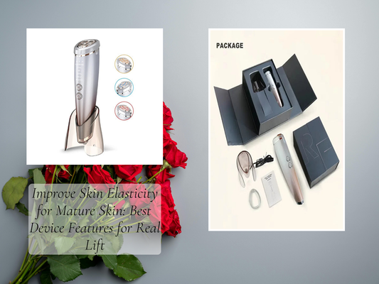 Improve Skin Elasticity for Mature Skin: Best Device Features for Real Lift