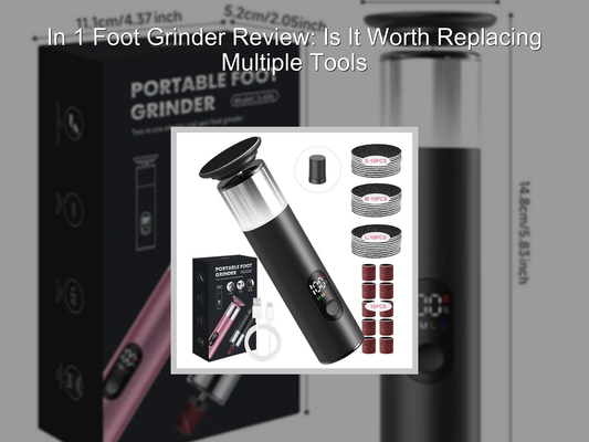 In 1 Foot Grinder Review: Is It Worth Replacing Multiple Tools