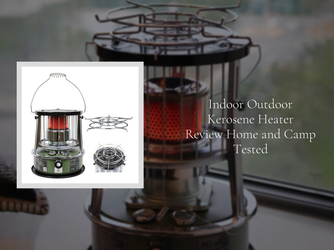 Indoor Outdoor Kerosene Heater Review Home and Camp Tested