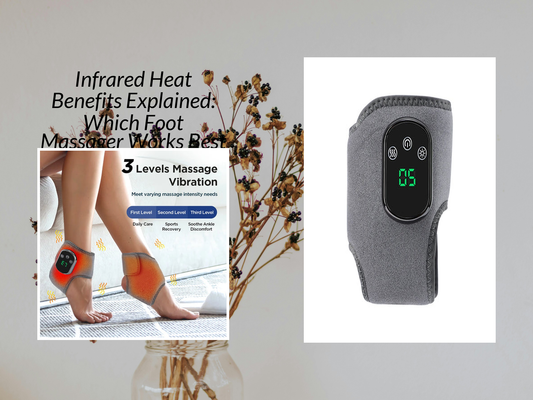 Infrared Heat Benefits Explained: Which Foot Massager Works Best