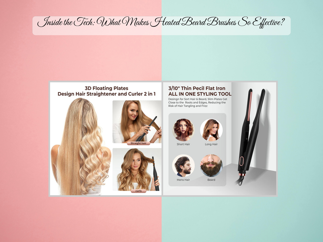 Inside the Tech: What Makes Heated Beard Brushes So Effective?