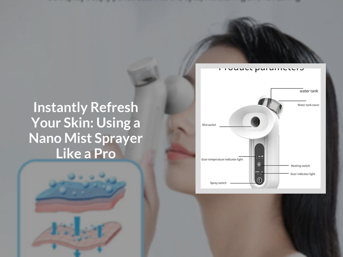 Instantly Refresh Your Skin: Using a Nano Mist Sprayer Like a Pro