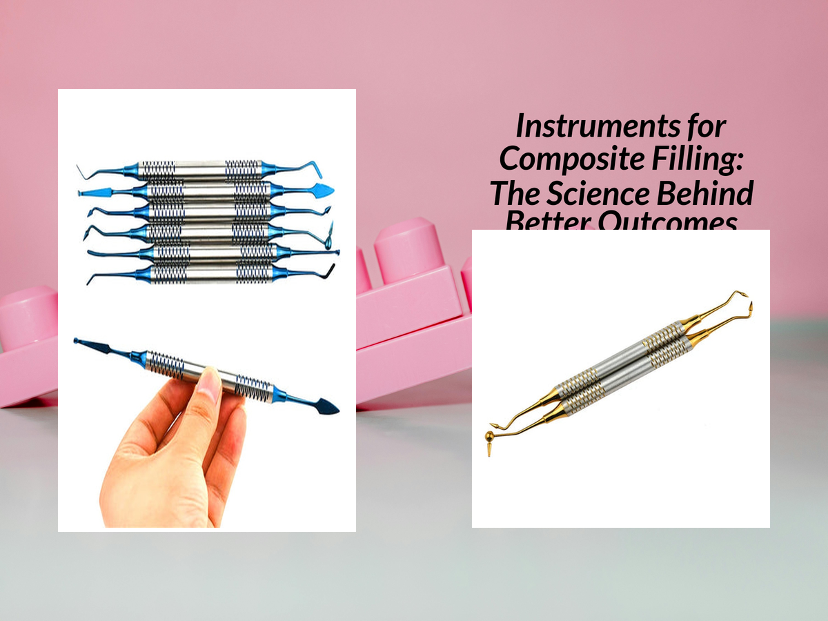 Instruments for Composite Filling: The Science Behind Better Outcomes ...